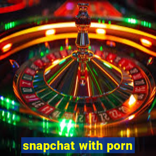 snapchat with porn